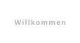 Willkommen