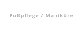 Fußpflege / Maniküre