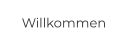 Willkommen