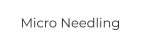 Micro Needling