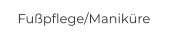 Fußpflege/Maniküre