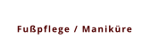 Fußpflege / Maniküre