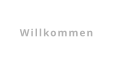 Willkommen