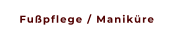 Fußpflege / Maniküre