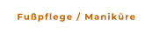 Fußpflege / Maniküre